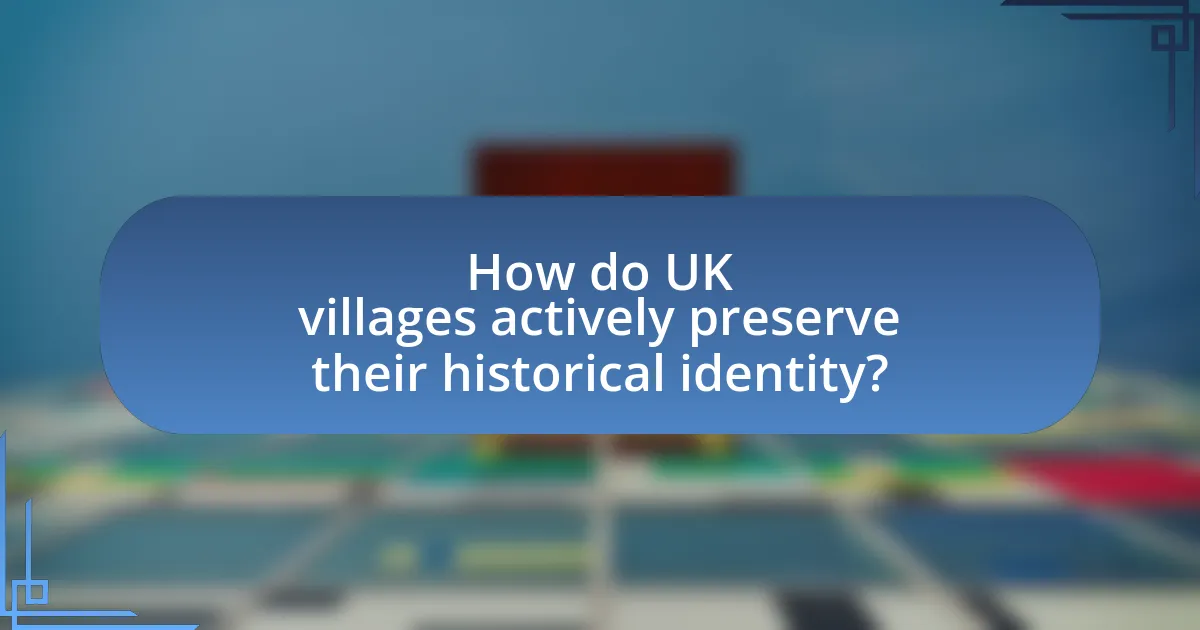 How do UK villages actively preserve their historical identity?