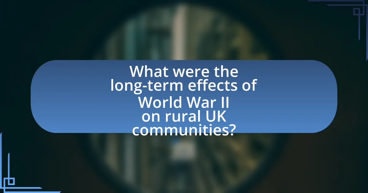 What were the long-term effects of World War II on rural UK communities?